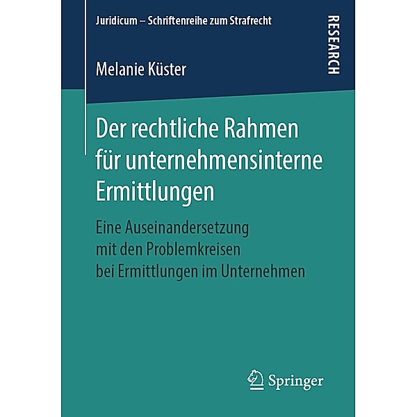 Der rechtliche Rahmen für unternehmensinterne Ermittlungen / Juridicum - Schriftenreihe zum Strafrecht, Melanie Küster