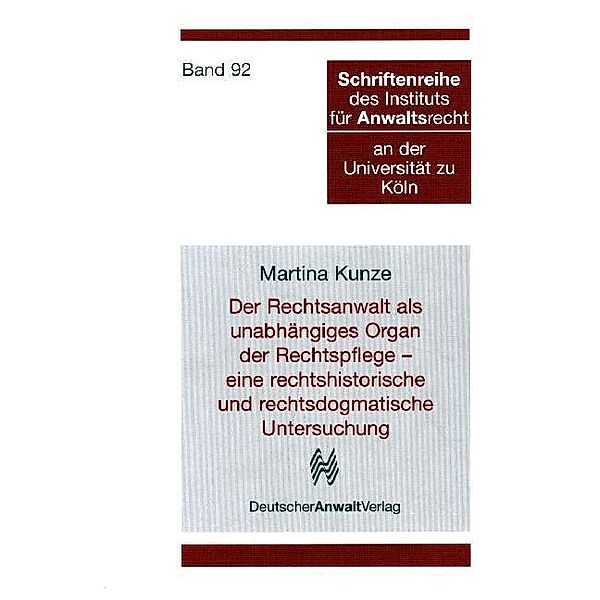 Der Rechtsanwalt als unabhängiges Organ der Rechtspflege - eine rechtshistorische und rechtsdogmatische Untersuchung, Martina Kunze