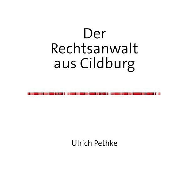 Der Rechtsanwalt aus Cildburg, Ulrich Pethke