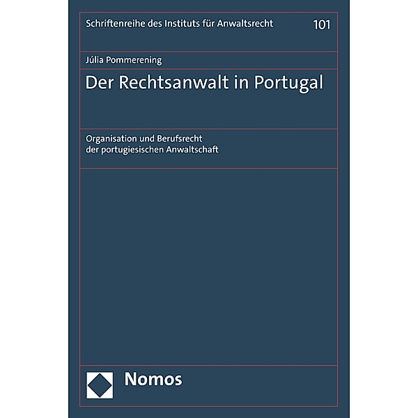 Der Rechtsanwalt in Portugal / Schriftenreihe des Instituts für Anwaltsrecht Bd.101, Júlia Pommerening