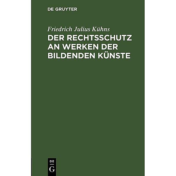 Der Rechtsschutz an Werken der bildenden Künste, Friedrich Julius Kühns