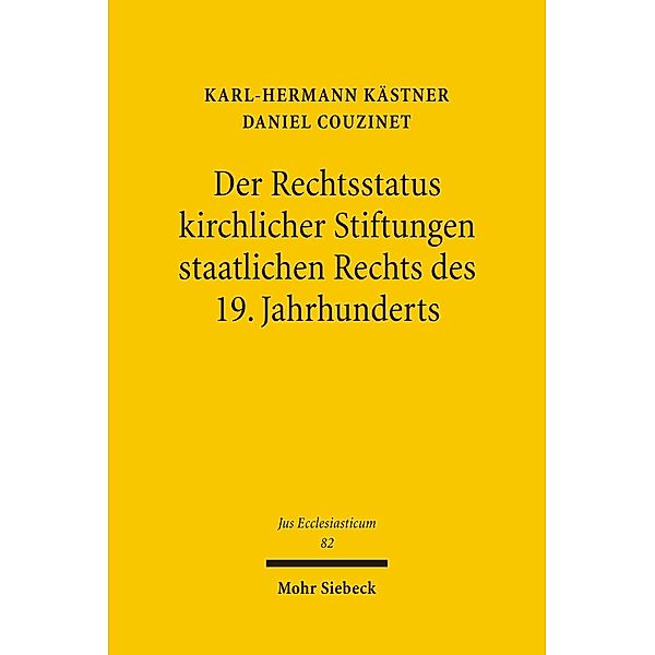 Der Rechtsstatus kirchlicher Stiftungen staatlichen Rechts des 19. Jahrhunderts, Daniel Couzinet, Karl-Hermann Kästner