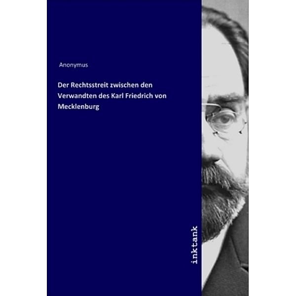 Der Rechtsstreit zwischen den Verwandten des Karl Friedrich von Mecklenburg, Anonym