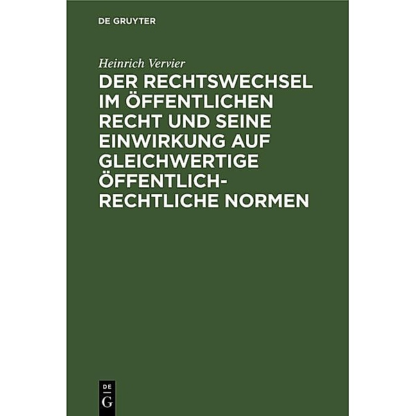 Der Rechtswechsel im öffentlichen Recht und seine Einwirkung auf gleichwertige öffentlich-rechtliche Normen, Heinrich Vervier