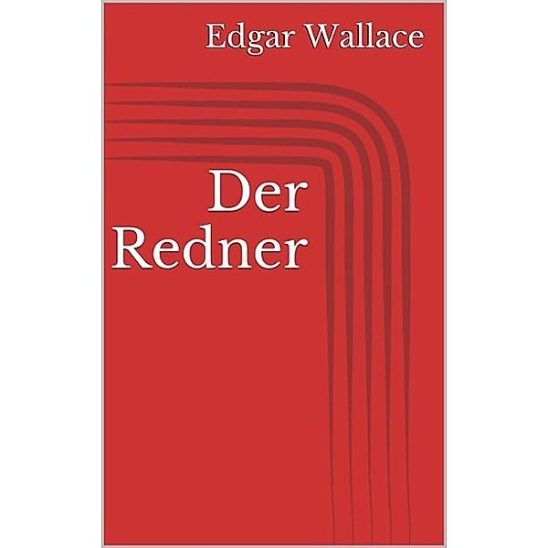 Der Redner, Edgar Wallace