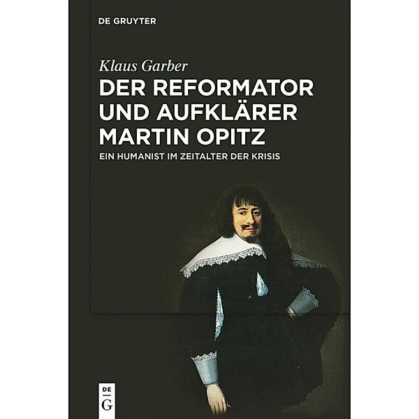 Der Reformator und Aufklärer Martin Opitz (1597-1639), Klaus Garber