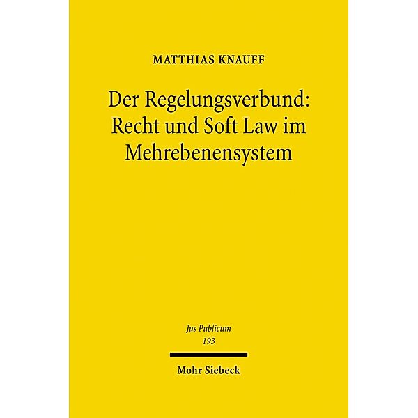 Der Regelungsverbund: Recht und Soft Law im Mehrebenensystem, Matthias Knauff