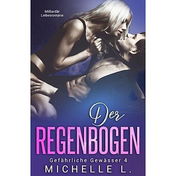 Der Regenbogen / Gefährliche Gewässer Bd.4, Michelle L.