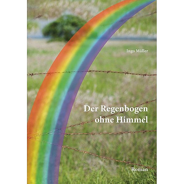 Der Regenbogen ohne Himmel, Ingo Müller