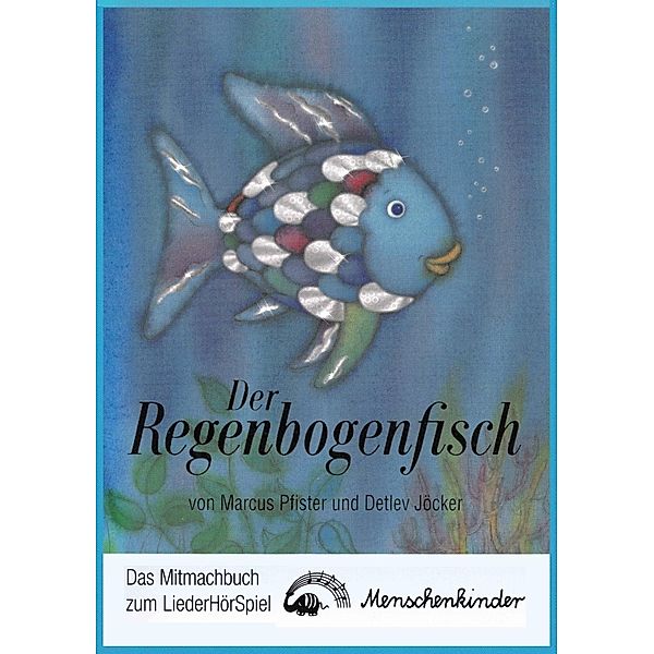 Der Regenbogenfisch, Mitmachbuch zum LiederHörSpiel, Marcus Pfister, Detlev Jöcker