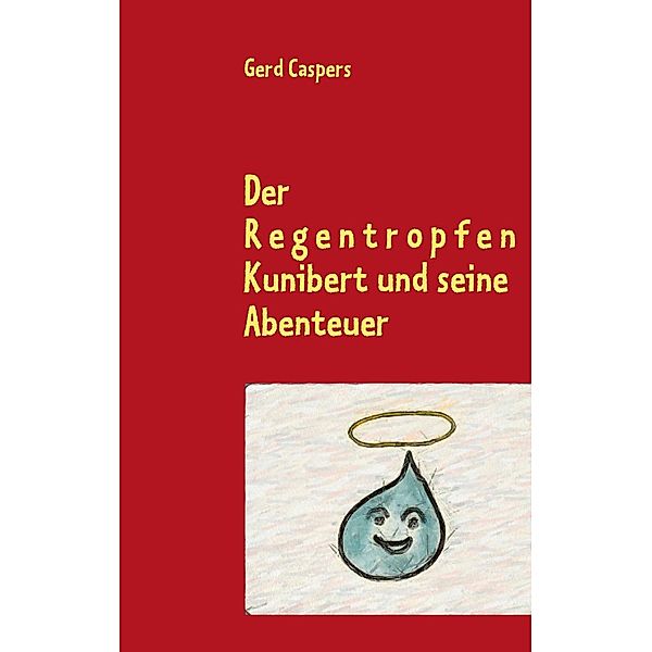 Der Regentropfen Kunibert und seine Abenteuer