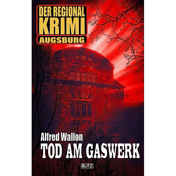 Der Regional-Krimi 10: Tod am Gaswerk / Der Regional-Krimi Bd.10, Alfred Wallon