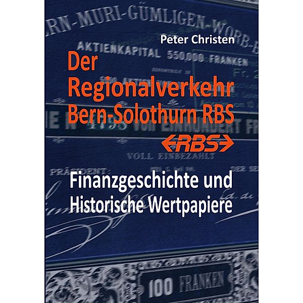 Der Regionalverkehr Bern-Solothurn RBS / Finanzgeschichte & Historische Wertpapiere Bd.2, Peter Christen