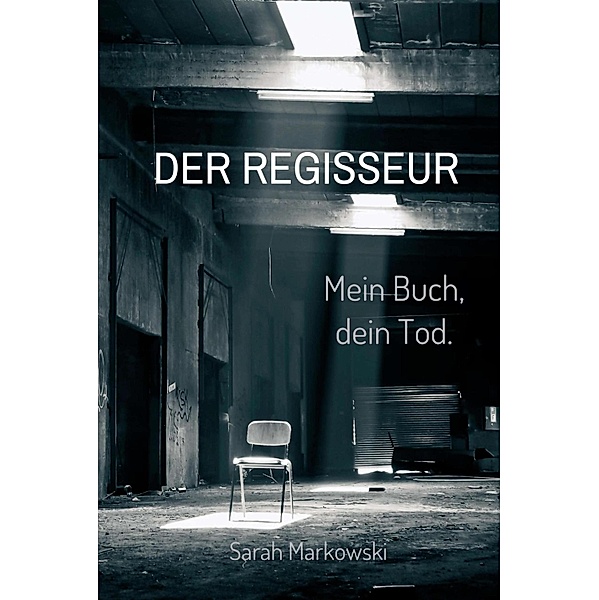 Der Regisseur. Mein Buch, dein Tod. / Nils Johansen und Arne Lassen Bd.3, Sarah Markowski