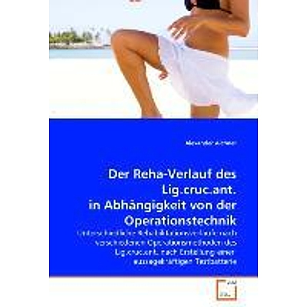 Der Reha-Verlauf des Lig.cruc.ant.in Abhängigkeit von der Operationstechnik, Alexander Aichner
