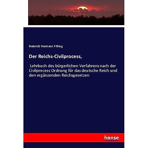 Der Reichs-Civilprocess,, Heinrich Hermann Fitting