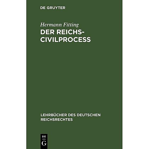 Der Reichs-Civilproceß / Lehrbücher des deutschen Reichsrechtes Bd.1, Hermann Fitting