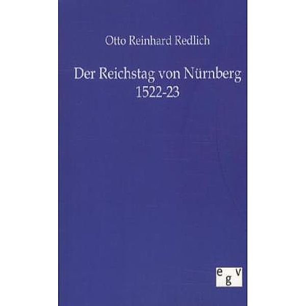 Der Reichstag von Nürnberg 1522-23, Otto R. Redlich