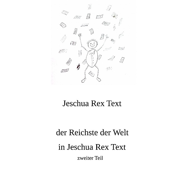 Der Reichste der Welt in Jeschua Rex Text, Jeschua Rex Text