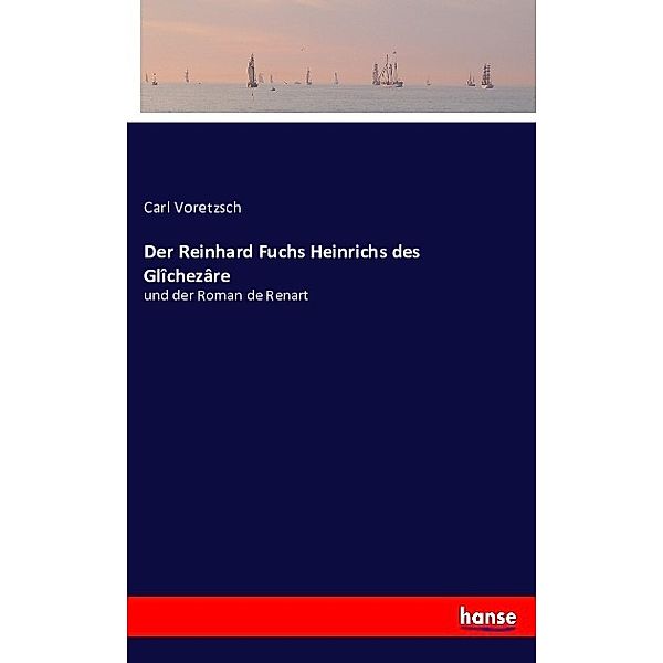 Der Reinhard Fuchs Heinrichs des Glîchezâre, Carl Voretzsch