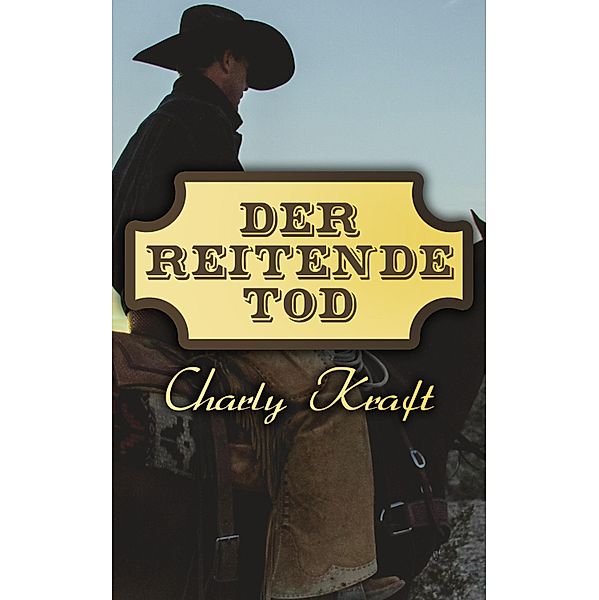 Der reitende Tod, Charly Kraft