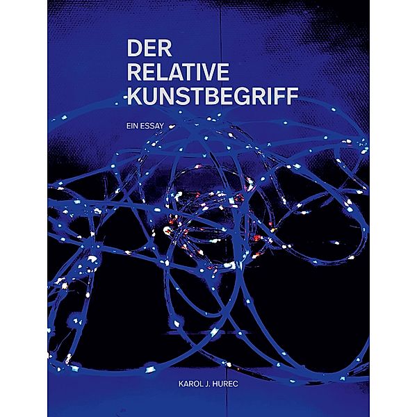 Der Relative Kunstbegriff, Karol J. Hurec