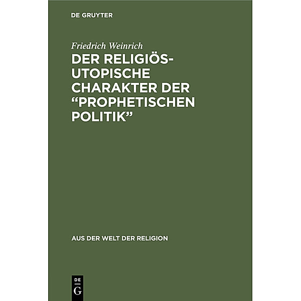 Der religiös-utopische Charakter der prophetischen Politik, Friedrich Weinrich