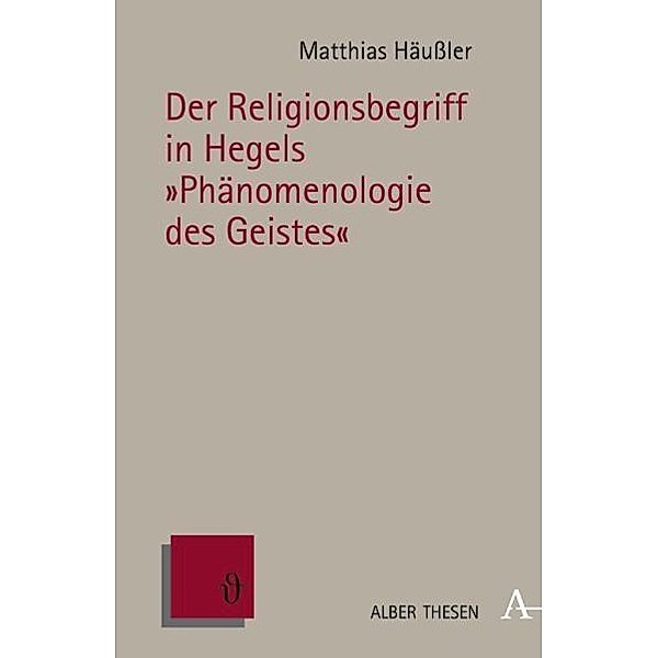 Der Religionsbegriff in Hegels Phänomenologie des Geistes, Matthias Häußler