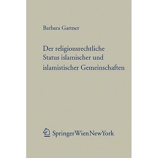 Der religionsrechtliche Status islamischer und islamistischer Gemeinschaften, Barbara Gartner