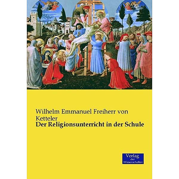 Der Religionsunterricht in der Schule, Wilhelm Emmanuel von Ketteler