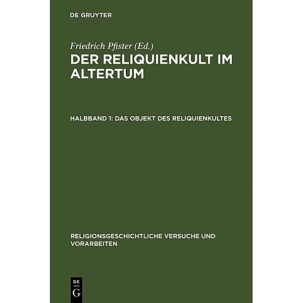 Der Reliquienkult im Altertum / Religionsgeschichtliche Versuche und Vorarbeiten Bd.5,1