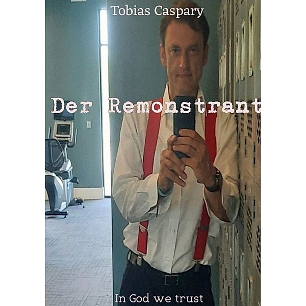 Der Remonstrant, Tobias Caspary