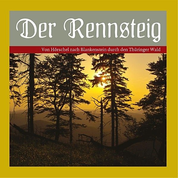 Der Rennsteig - Von Hörschel nach Blankenstein durch den Thüringer Wald., Katrin Schinköth-Haase, Dieter Bellmann