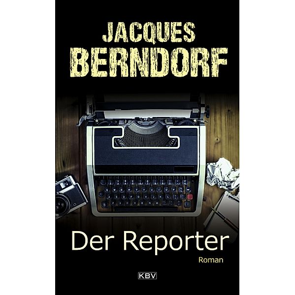 Der Reporter / KBV-Krimi Bd.454, Jacques Berndorf