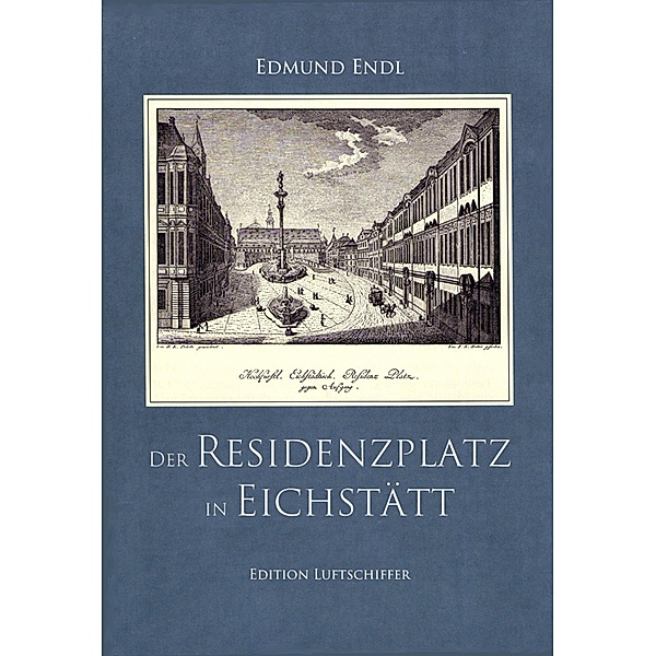 Der Residenzplatz in Eichstätt, Edmund Endl