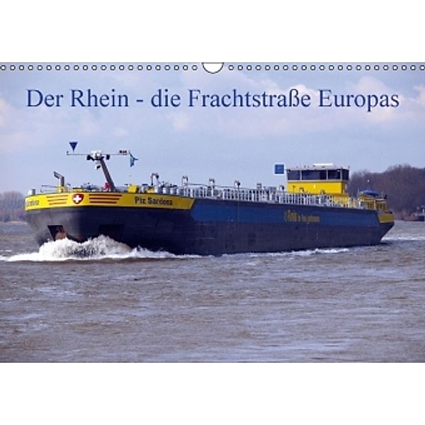 Der Rhein - die Frachtstraße Europas (Wandkalender 2017 DIN A3 quer), Heinz Peitz