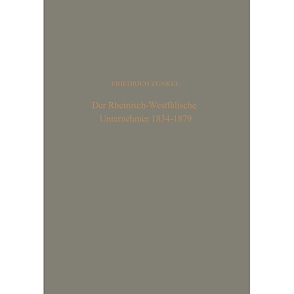 Der rheinisch-Westfälische Unternehmer 1834 - 1879 / Dortmunder Schriften zur Sozialforschung Bd.19, Friedrich Zunkel