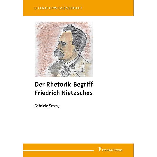 Der Rhetorik-Begriff Friedrich Nietzsches, Gabriele Schega