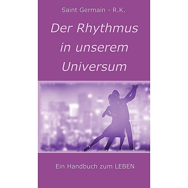 Der Rhythmus in unserem Universum, Saint Germain - R. K.