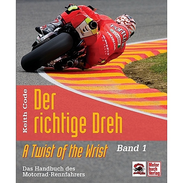 Der richtige Dreh: 1 Das Handbuch des Motorrad-Rennfahrers, Keith Code