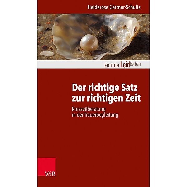 Der richtige Satz zur richtigen Zeit / Edition Leidfaden - Begleiten bei Krisen, Leid, Trauer, Heiderose Gärtner-Schultz