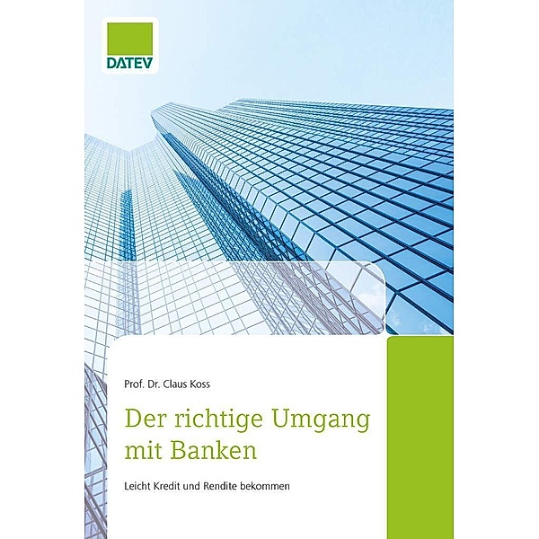 Der richtige Umgang mit Banken / DATEV eG, Claus Koss
