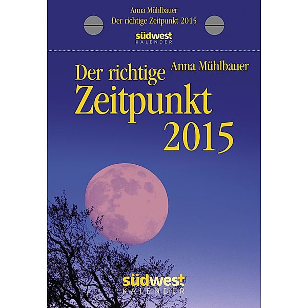 Der richtige Zeitpunkt 2015 Abreißkalender, Anna Mühlbauer