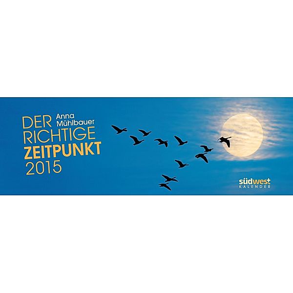 Der richtige Zeitpunkt 2015 Tischkalender, Anna Mühlbauer