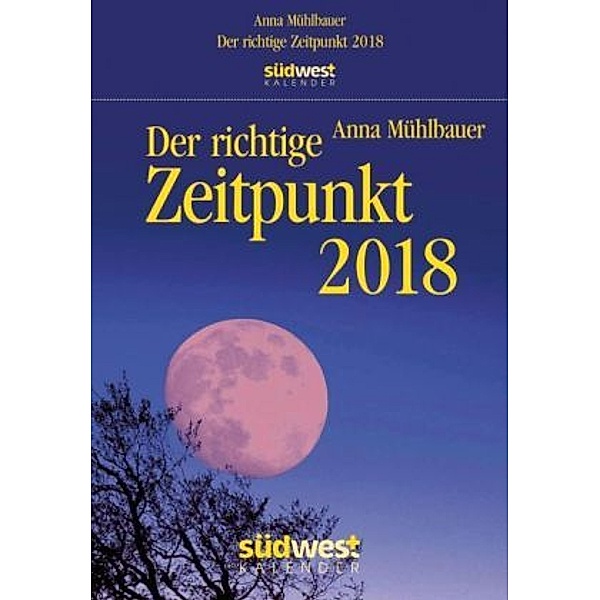 Der richtige Zeitpunkt 2018 Textabreißkalender, Anna Mühlbauer
