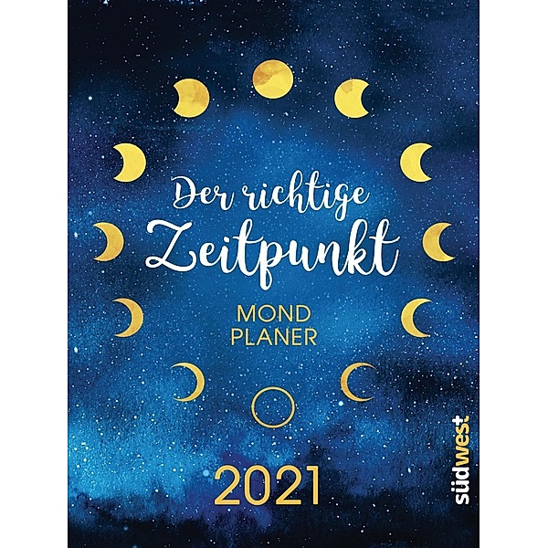 Der richtige Zeitpunkt - Mondplaner 2021, Anna Mühlbauer