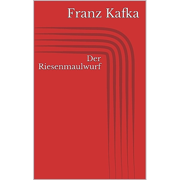 Der Riesenmaulwurf, Franz Kafka