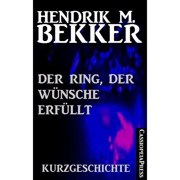 Der Ring, der Wünsche erfüllt: Kurzgeschichte, Hendrik M. Bekker