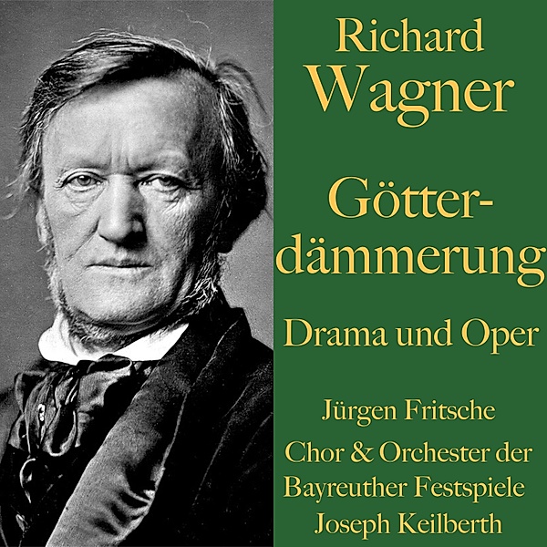Der Ring des Nibelungen - 4 - Richard Wagner: Götterdämmerung – Drama und Oper, Richard Wagner