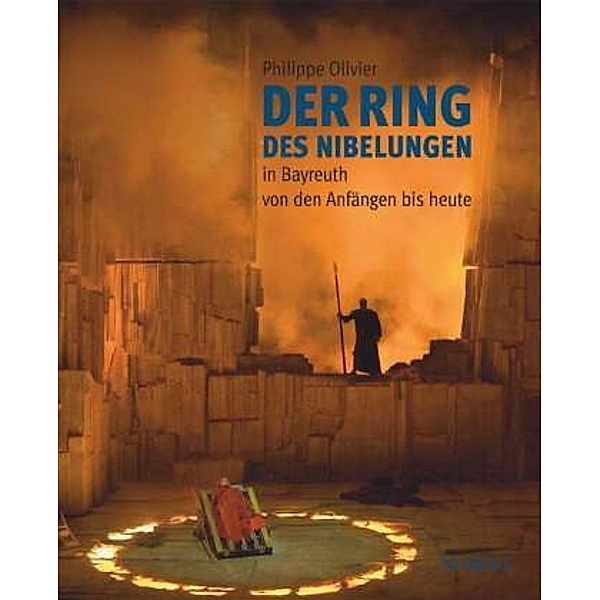 Der Ring des Nibelungen in Bayreuth von den Anfängen bis heute, Philippe Olivier